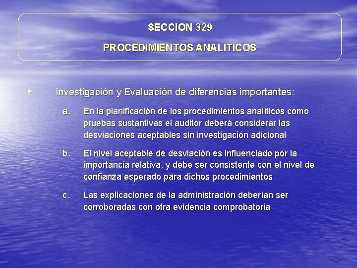 SECCION 329 PROCEDIMIENTOS ANALITICOS • Investigación y Evaluación de diferencias importantes: a. En la SECCION 329 PROCEDIMIENTOS ANALITICOS • Investigación y Evaluación de diferencias importantes: a. En la