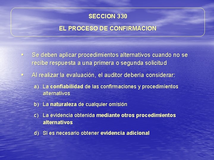 SECCION 330 EL PROCESO DE CONFIRMACION • Se deben aplicar procedimientos alternativos cuando no SECCION 330 EL PROCESO DE CONFIRMACION • Se deben aplicar procedimientos alternativos cuando no
