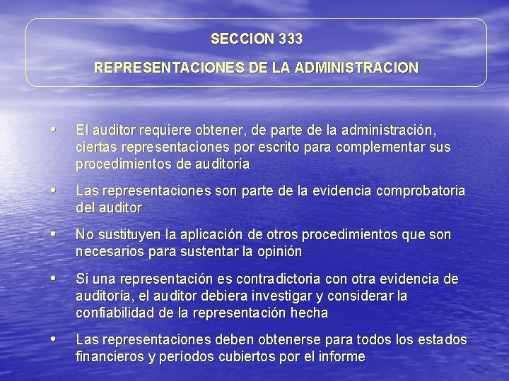 SECCION 333 REPRESENTACIONES DE LA ADMINISTRACION • El auditor requiere obtener, de parte de SECCION 333 REPRESENTACIONES DE LA ADMINISTRACION • El auditor requiere obtener, de parte de