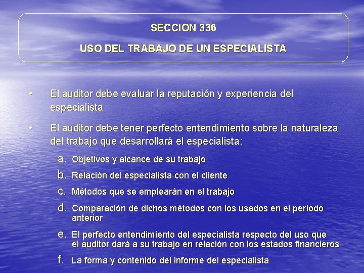 SECCION 336 USO DEL TRABAJO DE UN ESPECIALISTA • El auditor debe evaluar la SECCION 336 USO DEL TRABAJO DE UN ESPECIALISTA • El auditor debe evaluar la