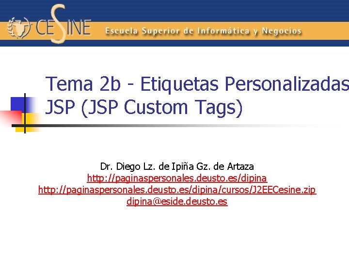 Tema 2 b - Etiquetas Personalizadas JSP (JSP Custom Tags) Dr. Diego Lz. de
