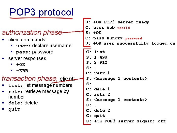 POP 3 protocol authorization phase § client commands: • user: declare username • pass: