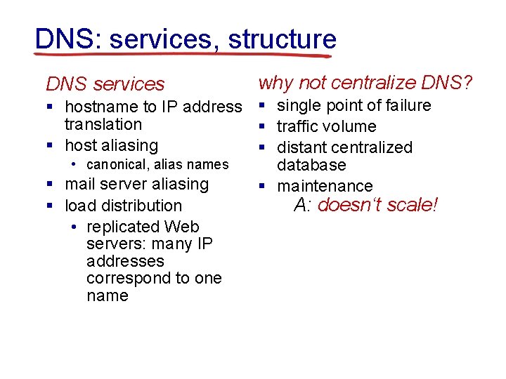 DNS: services, structure DNS services why not centralize DNS? § hostname to IP address