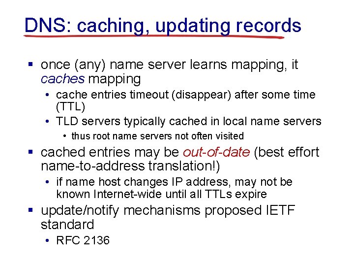 DNS: caching, updating records § once (any) name server learns mapping, it caches mapping