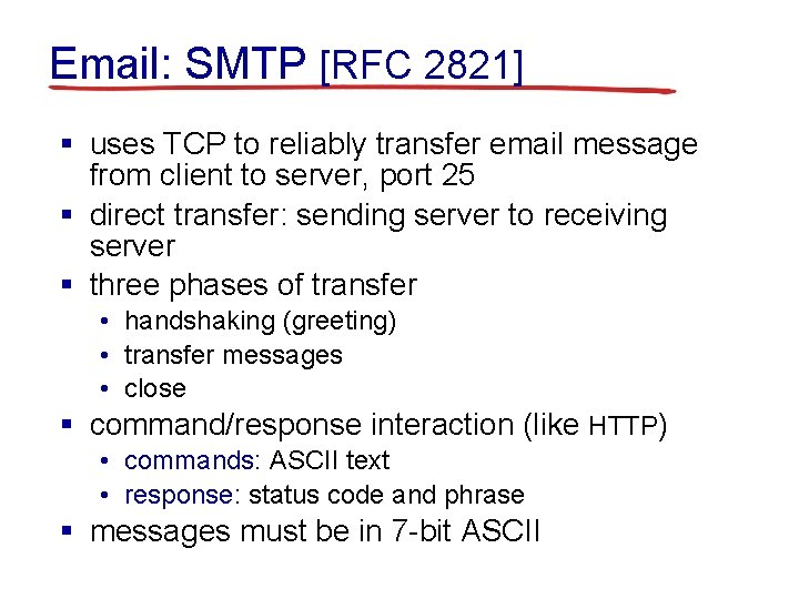 Email: SMTP [RFC 2821] § uses TCP to reliably transfer email message from client