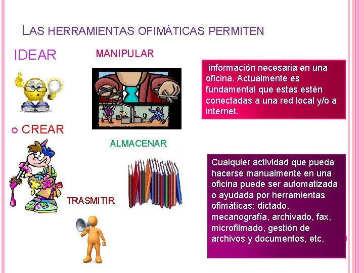 LAS HERRAMIENTAS OFIMÁTICAS PERMITEN IDEAR MANIPULAR información necesaria en una oficina. Actualmente es fundamental