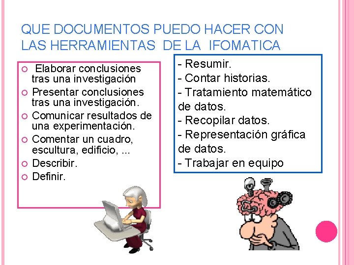 QUE DOCUMENTOS PUEDO HACER CON LAS HERRAMIENTAS DE LA IFOMATICA Elaborar conclusiones tras una