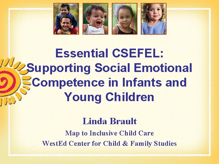 Essential CSEFEL: Supporting Social Emotional Competence in Infants and Young Children Linda Brault Map