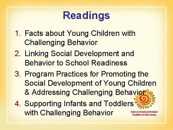 Readings 1. Facts about Young Children with Challenging Behavior 2. Linking Social Development and