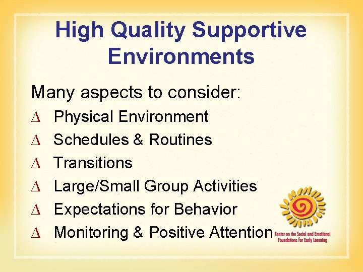 High Quality Supportive Environments Many aspects to consider: ∆ ∆ ∆ Physical Environment Schedules