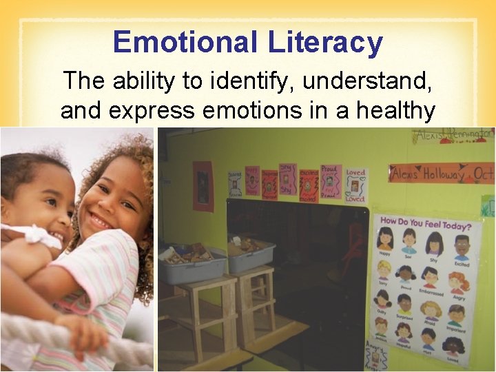 Emotional Literacy The ability to identify, understand, and express emotions in a healthy way.