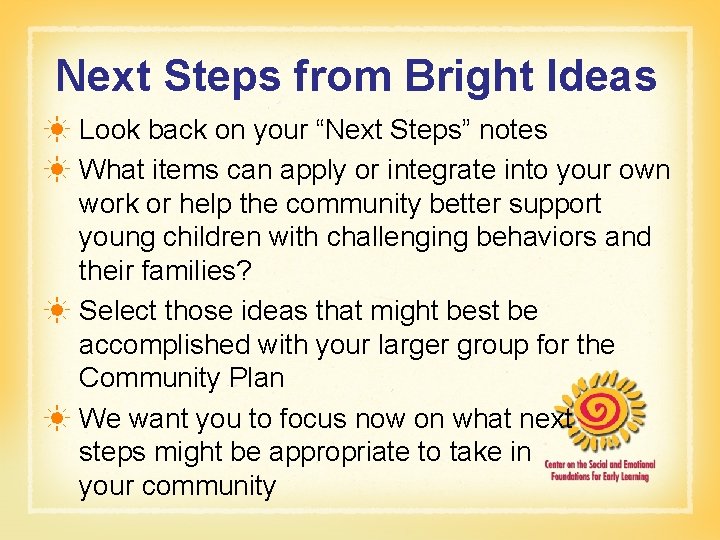 Next Steps from Bright Ideas ☀ Look back on your “Next Steps” notes ☀