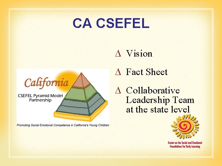 CA CSEFEL ∆ Vision ∆ Fact Sheet ∆ Collaborative Leadership Team at the state