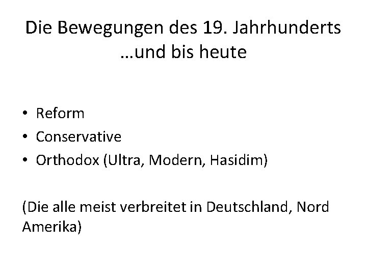 Die Bewegungen des 19. Jahrhunderts …und bis heute • Reform • Conservative • Orthodox