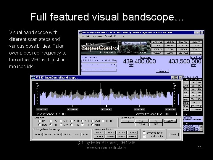 Full featured visual bandscope… Visual band scope with different scan-steps and various possibilities. Take