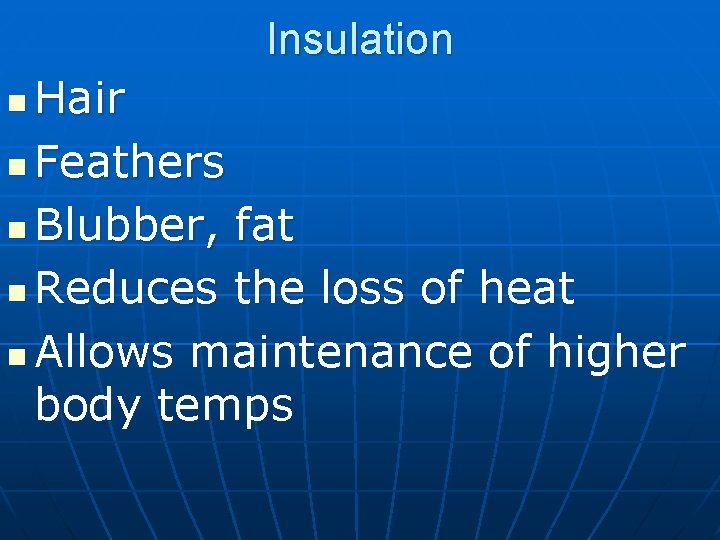 Insulation Hair n Feathers n Blubber, fat n Reduces the loss of heat n