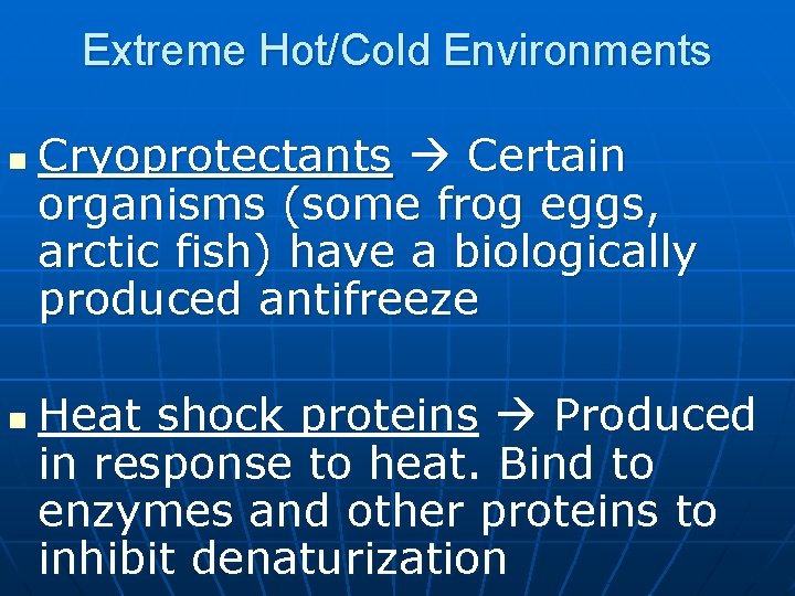 Extreme Hot/Cold Environments n n Cryoprotectants Certain organisms (some frog eggs, arctic fish) have