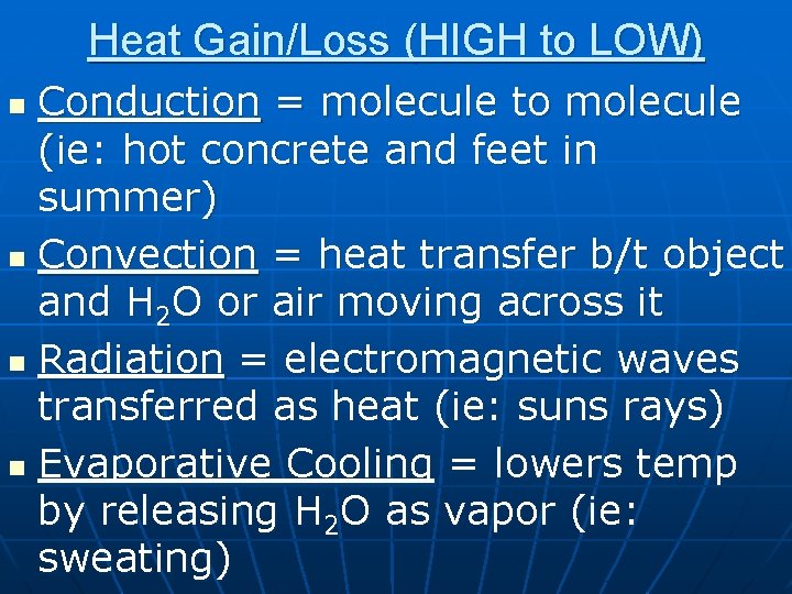 Heat Gain/Loss (HIGH to LOW) Conduction = molecule to molecule (ie: hot concrete and