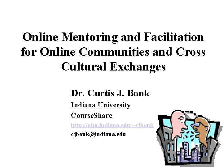 Online Mentoring and Facilitation for Online Communities and Cross Cultural Exchanges Dr. Curtis J.