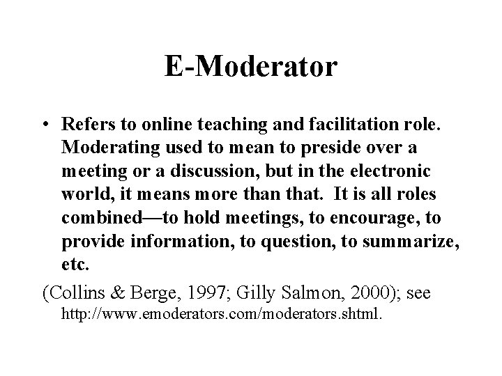 E-Moderator • Refers to online teaching and facilitation role. Moderating used to mean to