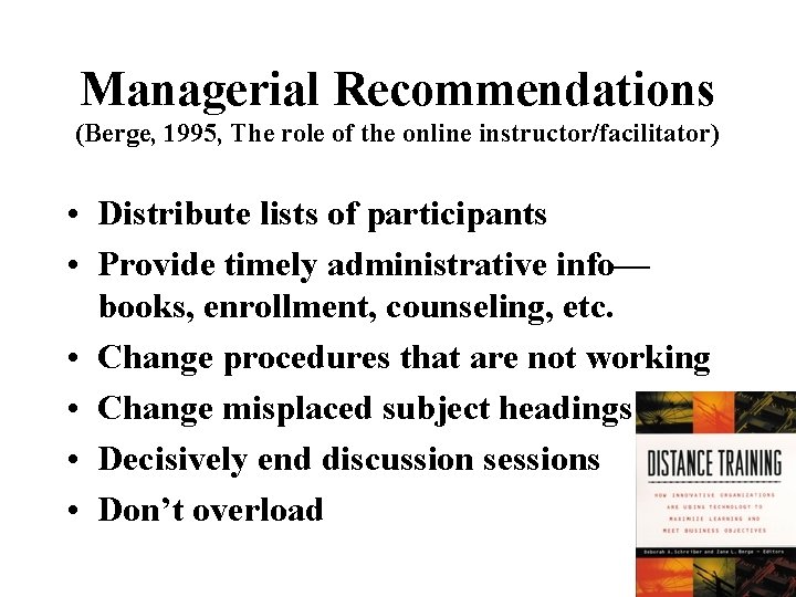 Managerial Recommendations (Berge, 1995, The role of the online instructor/facilitator) • Distribute lists of