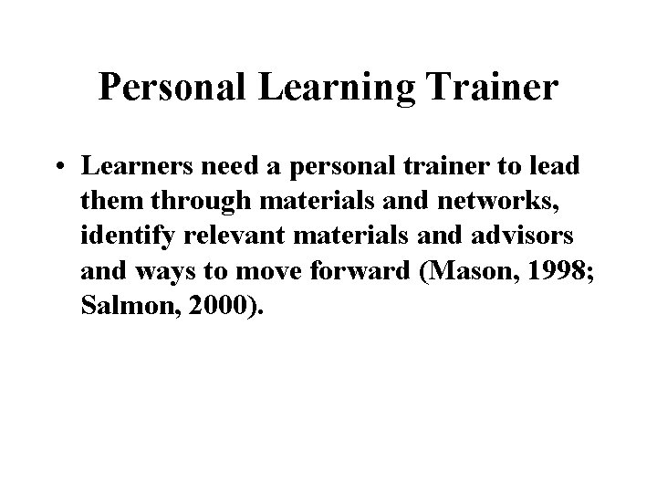 Personal Learning Trainer • Learners need a personal trainer to lead them through materials