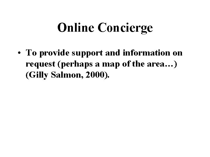 Online Concierge • To provide support and information on request (perhaps a map of