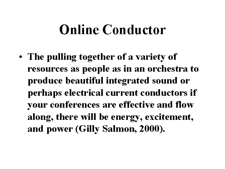 Online Conductor • The pulling together of a variety of resources as people as