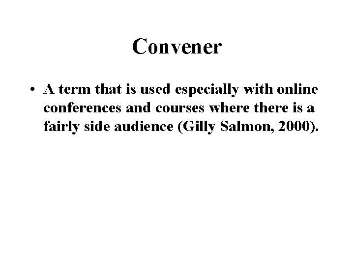 Convener • A term that is used especially with online conferences and courses where