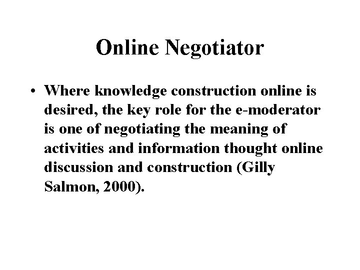 Online Negotiator • Where knowledge construction online is desired, the key role for the