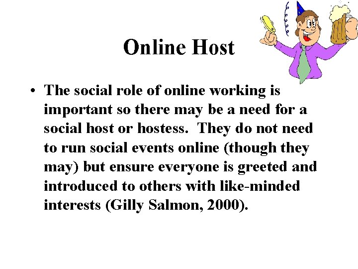 Online Host • The social role of online working is important so there may