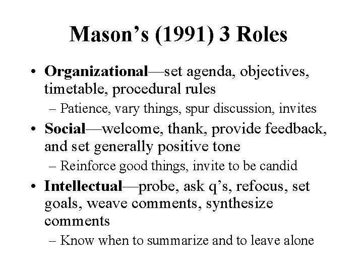 Mason’s (1991) 3 Roles • Organizational—set agenda, objectives, timetable, procedural rules – Patience, vary