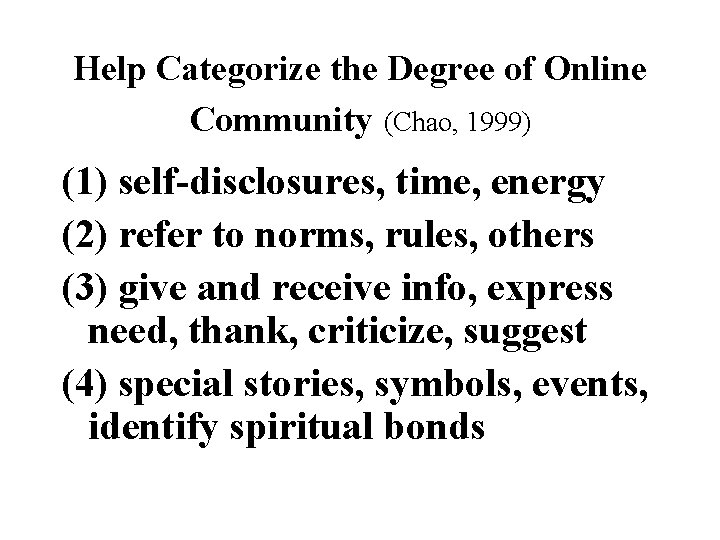 Help Categorize the Degree of Online Community (Chao, 1999) (1) self-disclosures, time, energy (2)