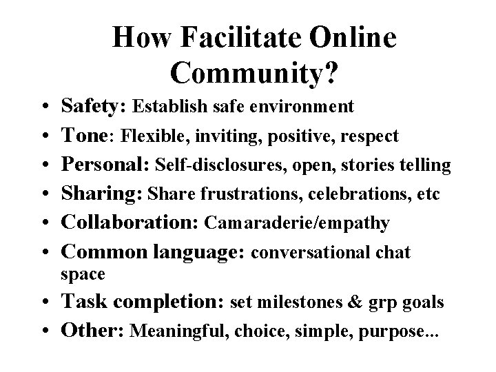 How Facilitate Online Community? • • • Safety: Establish safe environment Tone: Flexible, inviting,