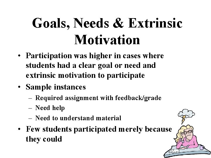 Goals, Needs & Extrinsic Motivation • Participation was higher in cases where students had