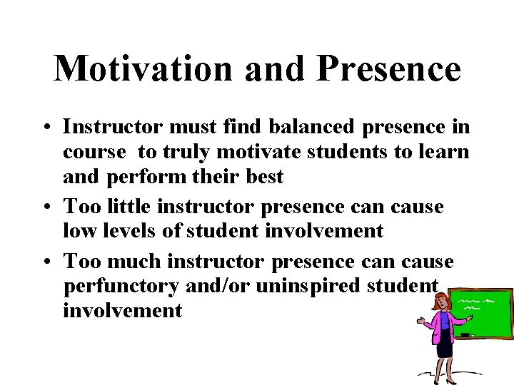 Motivation and Presence • Instructor must find balanced presence in course to truly motivate