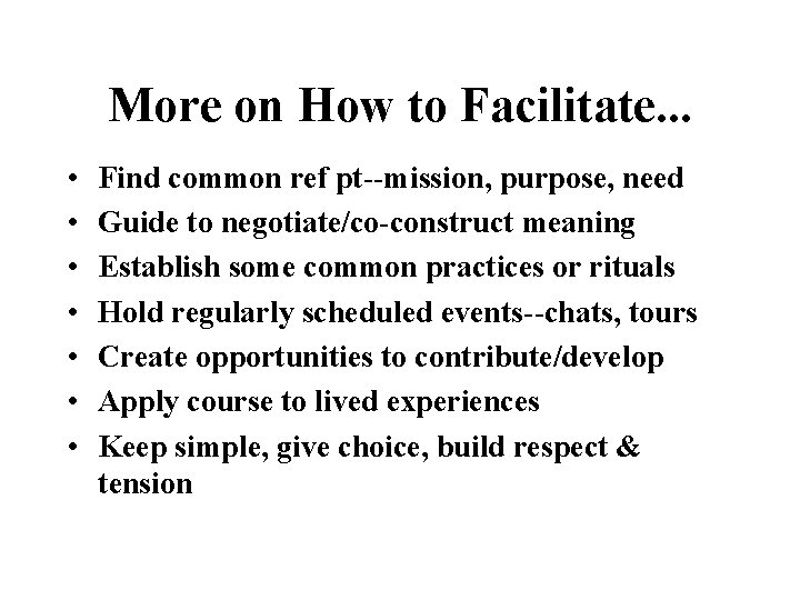 More on How to Facilitate. . . • • Find common ref pt--mission, purpose,