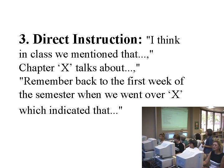 3. Direct Instruction: "I think in class we mentioned that. . . , "