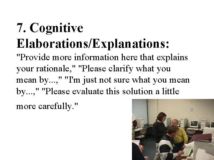 7. Cognitive Elaborations/Explanations: "Provide more information here that explains your rationale, " "Please clarify