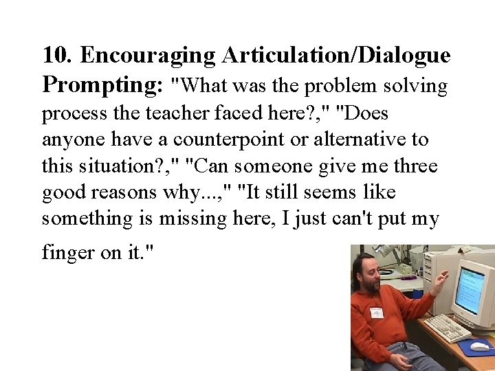 10. Encouraging Articulation/Dialogue Prompting: "What was the problem solving process the teacher faced here?