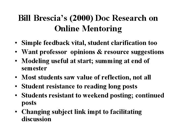 Bill Brescia’s (2000) Doc Research on Online Mentoring • Simple feedback vital, student clarification