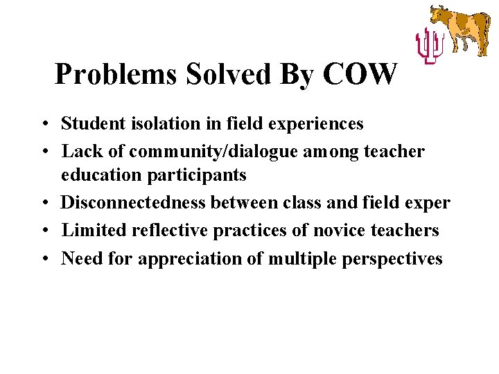 Problems Solved By COW • Student isolation in field experiences • Lack of community/dialogue