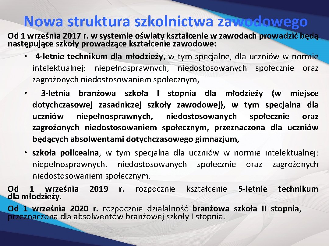 Nowa struktura szkolnictwa zawodowego Od 1 września 2017 r. w systemie oświaty kształcenie w