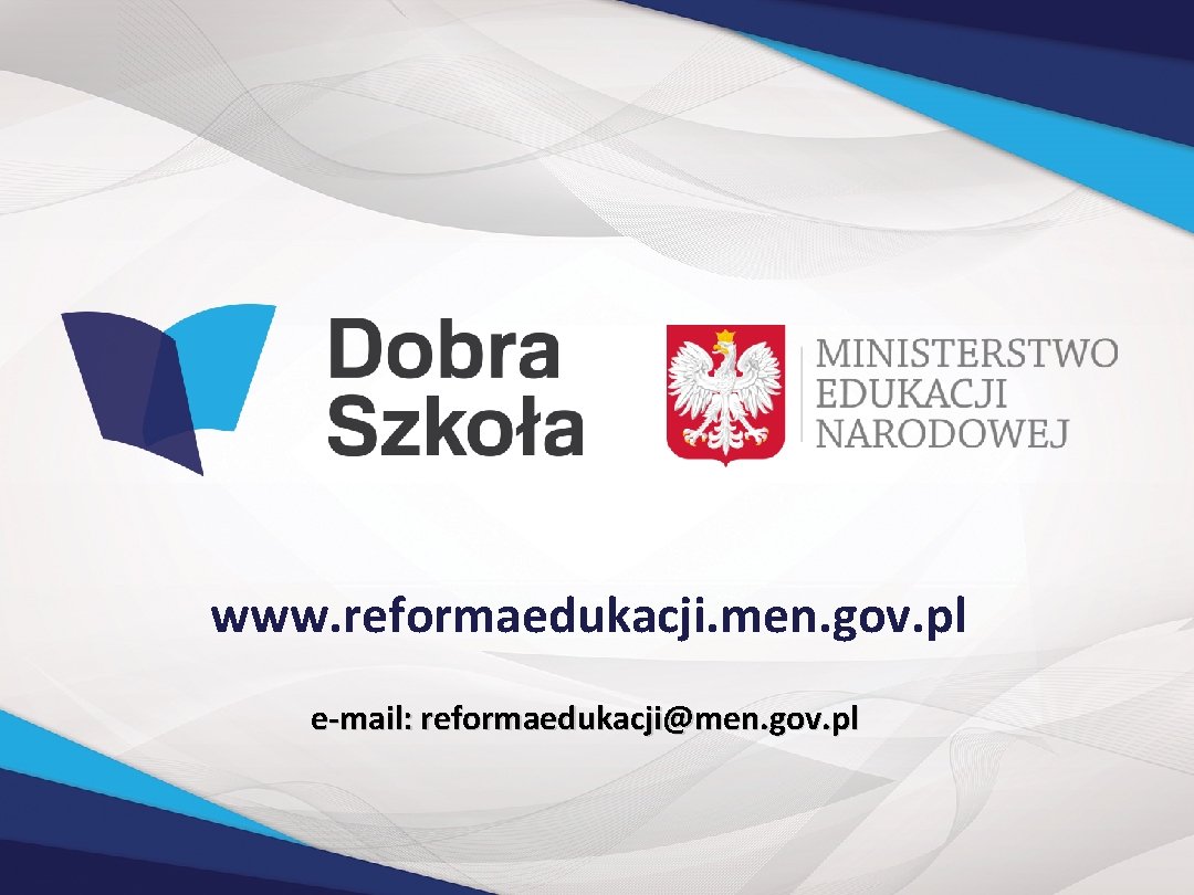 www. reformaedukacji. men. gov. pl e-mail: reformaedukacji@men. gov. pl 