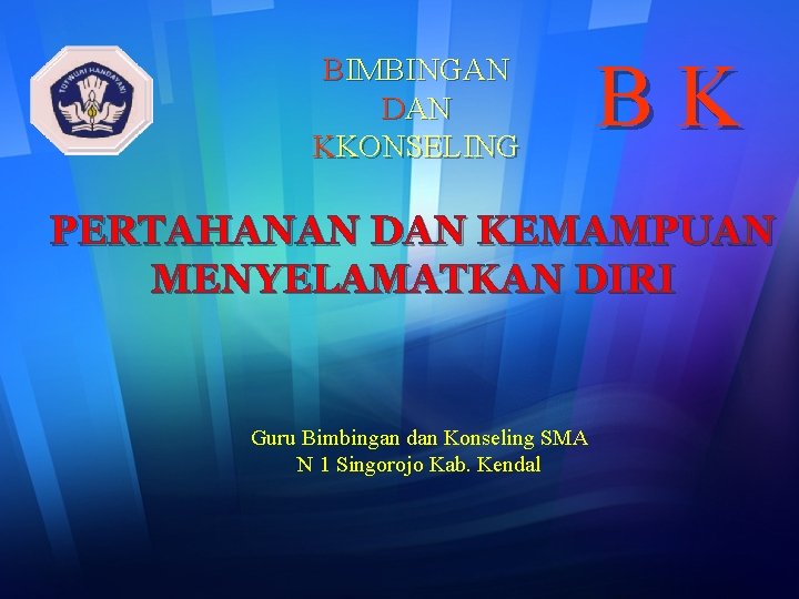 BIMBINGAN DAN KKONSELING BK PERTAHANAN DAN KEMAMPUAN MENYELAMATKAN DIRI Guru Bimbingan dan Konseling SMA