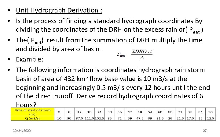  • Unit Hydrograph Derivation : • Is the process of finding a standard