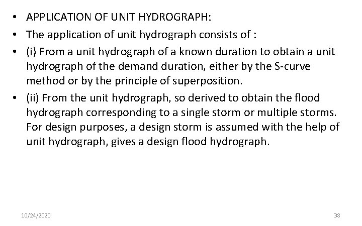  • APPLICATION OF UNIT HYDROGRAPH: • The application of unit hydrograph consists of