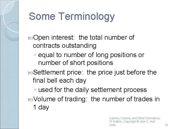 Some Terminology Open interest: the total number of contracts outstanding ◦ equal to number