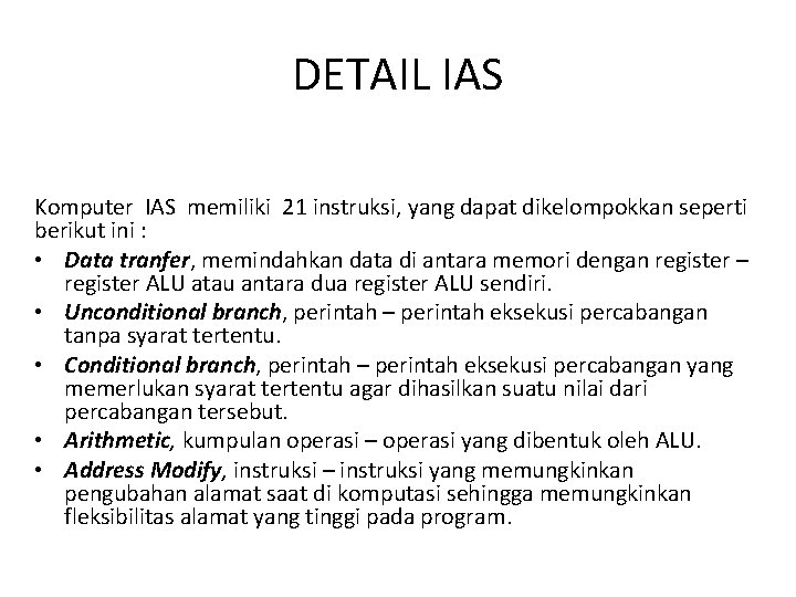 DETAIL IAS Komputer IAS memiliki 21 instruksi, yang dapat dikelompokkan seperti berikut ini :