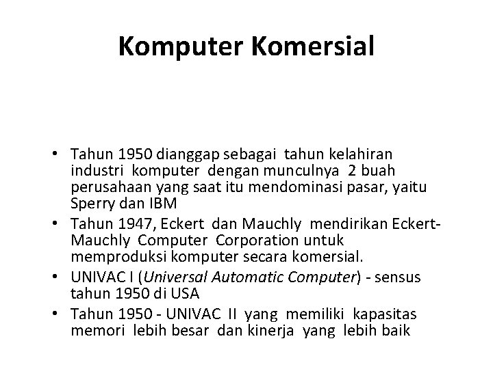 Komputer Komersial • Tahun 1950 dianggap sebagai tahun kelahiran industri komputer dengan munculnya 2